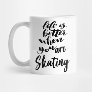 Life Is Better When You Are Skating Mug